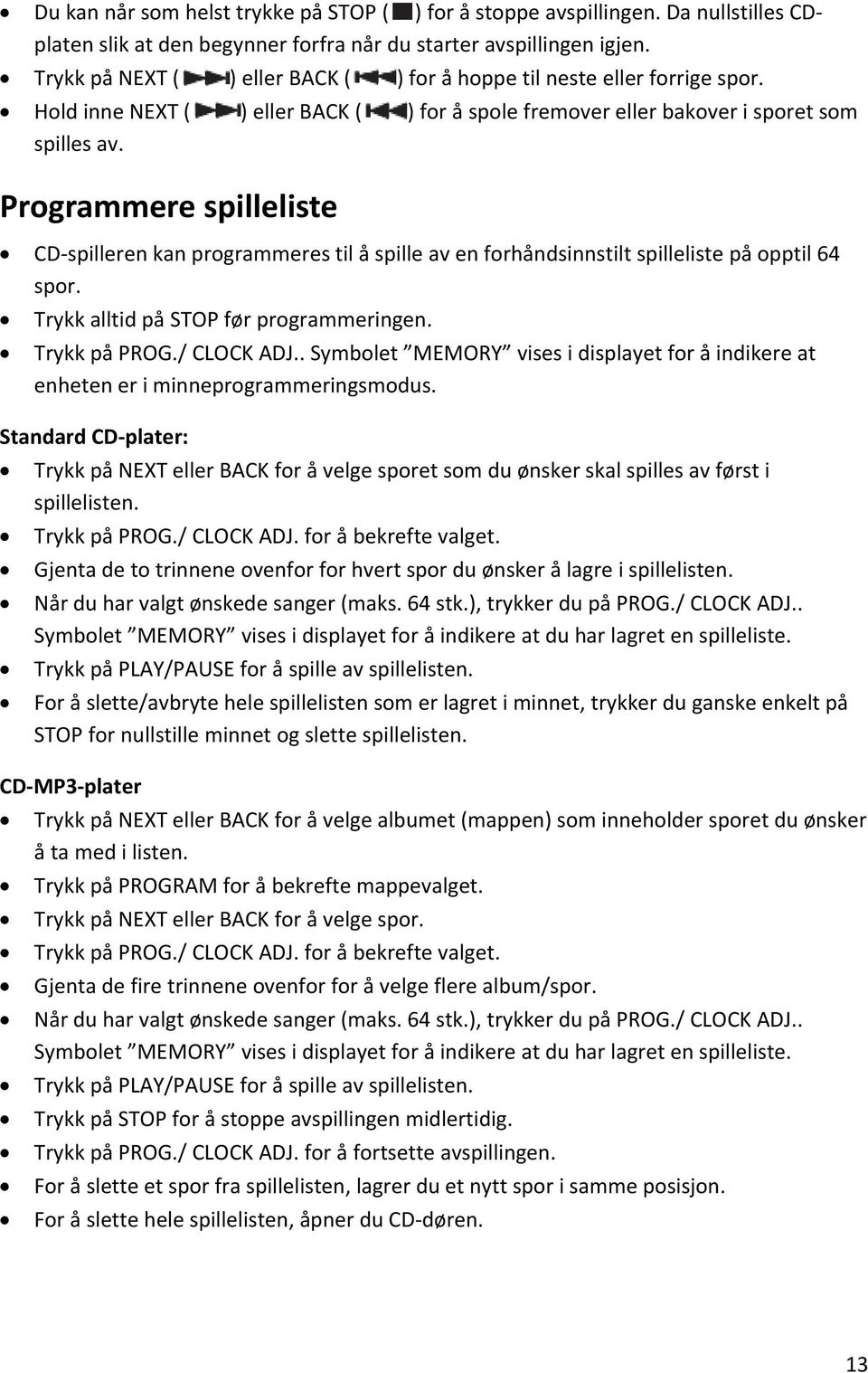 Programmere spilleliste CD spilleren kan programmeres til å spille av en forhåndsinnstilt spilleliste på opptil 64 spor. Trykk alltid på STOP før programmeringen. Trykk på PROG./ CLOCK ADJ.