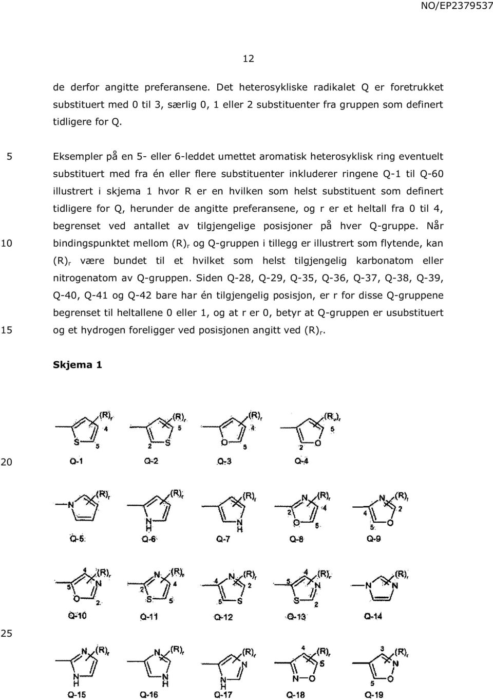 hvilken som helst substituent som definert tidligere for Q, herunder de angitte preferansene, og r er et heltall fra 0 til 4, begrenset ved antallet av tilgjengelige posisjoner på hver Q-gruppe.