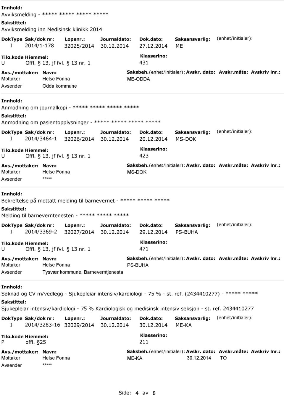 2014 Bekreftelse på mottatt melding til barnevernet - ***** ***** ***** Melding til barneverntenesten - ***** ***** ***** 2014/3369-2 32027/2014 S-BHA 471 S-BHA Tysvær