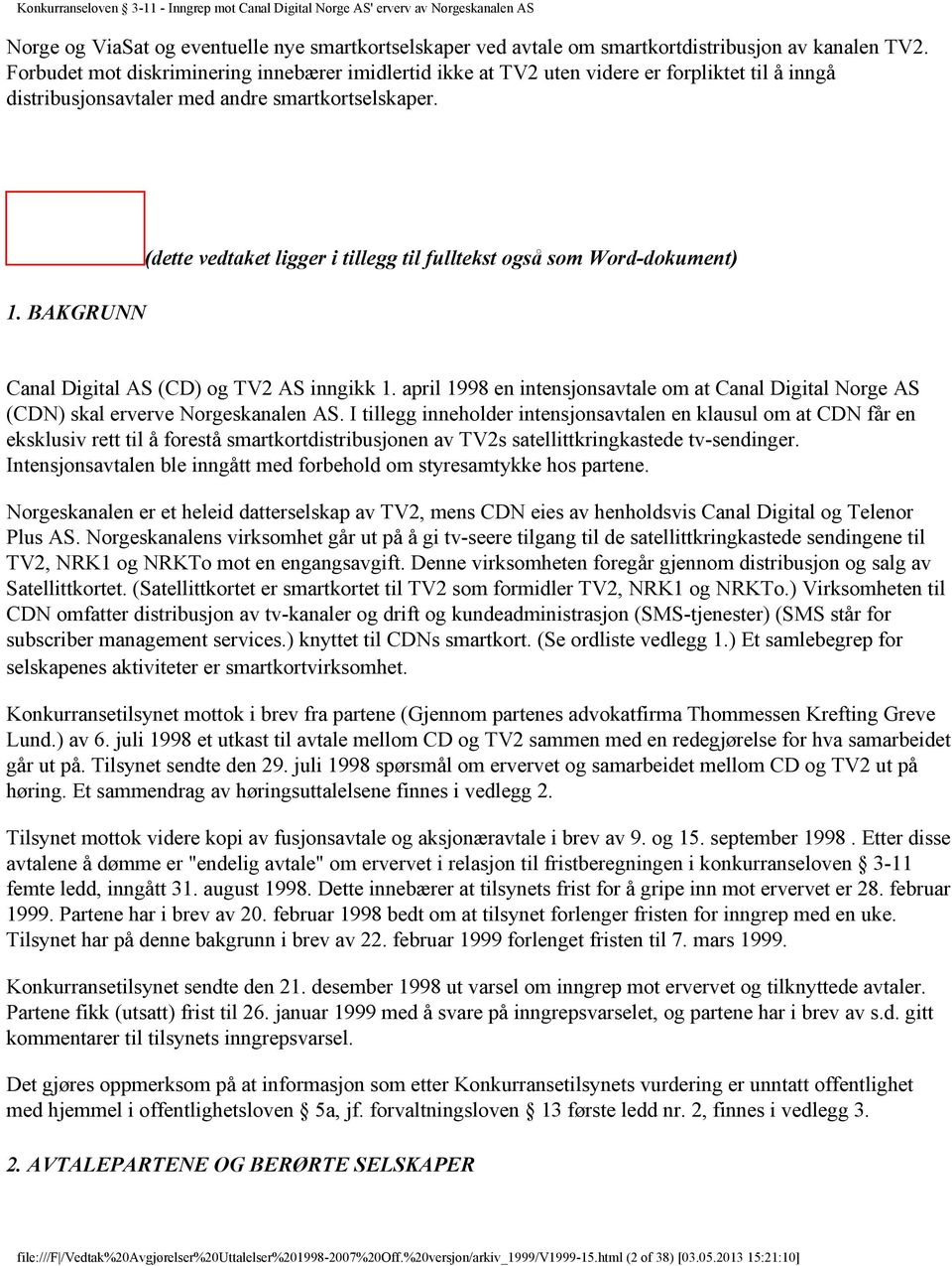 BAKGRUNN (dette vedtaket ligger i tillegg til fulltekst også som Word-dokument) Canal Digital AS (CD) og TV2 AS inngikk 1.