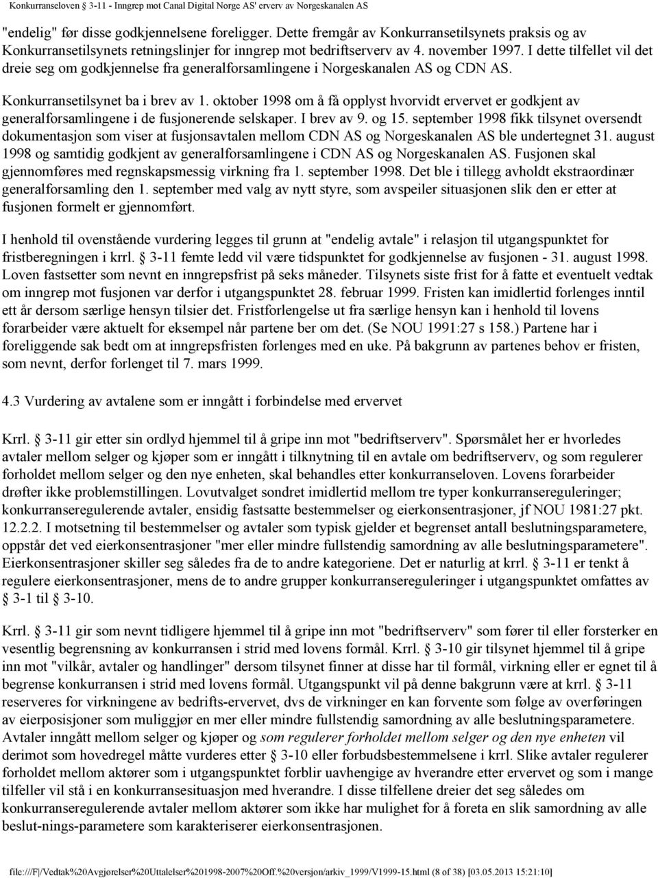 oktober 1998 om å få opplyst hvorvidt ervervet er godkjent av generalforsamlingene i de fusjonerende selskaper. I brev av 9. og 15.