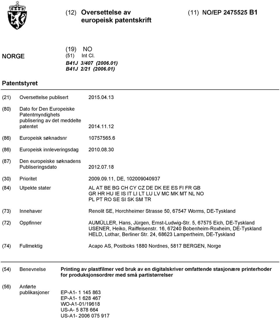 30 (87) Den europeiske søknadens Publiseringsdato 2012.07.18 (30) Prioritet 2009.