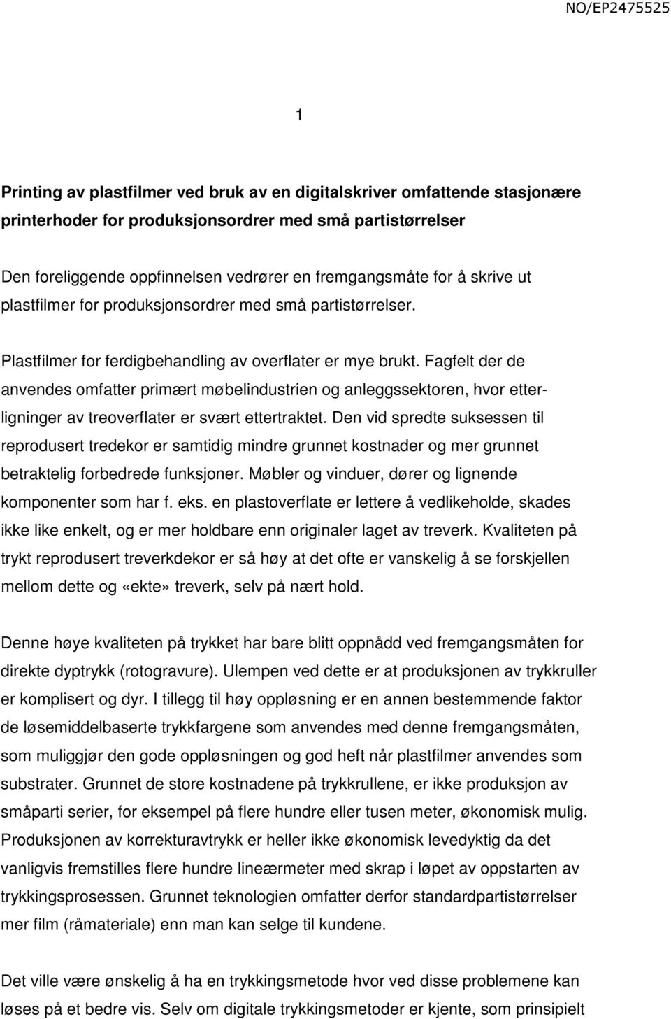 Fagfelt der de anvendes omfatter primært møbelindustrien og anleggssektoren, hvor etterligninger av treoverflater er svært ettertraktet.