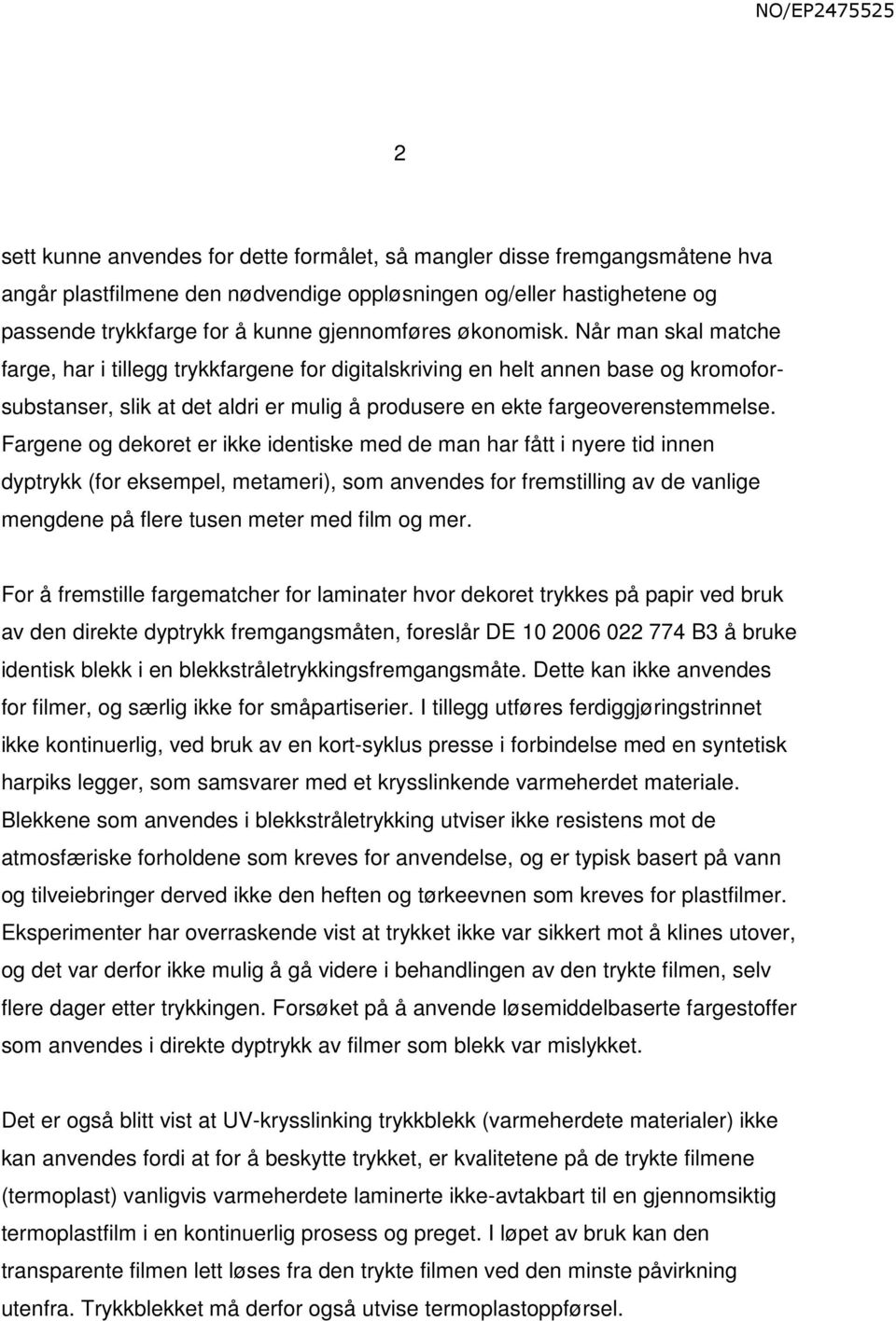 Fargene og dekoret er ikke identiske med de man har fått i nyere tid innen dyptrykk (for eksempel, metameri), som anvendes for fremstilling av de vanlige mengdene på flere tusen meter med film og mer.