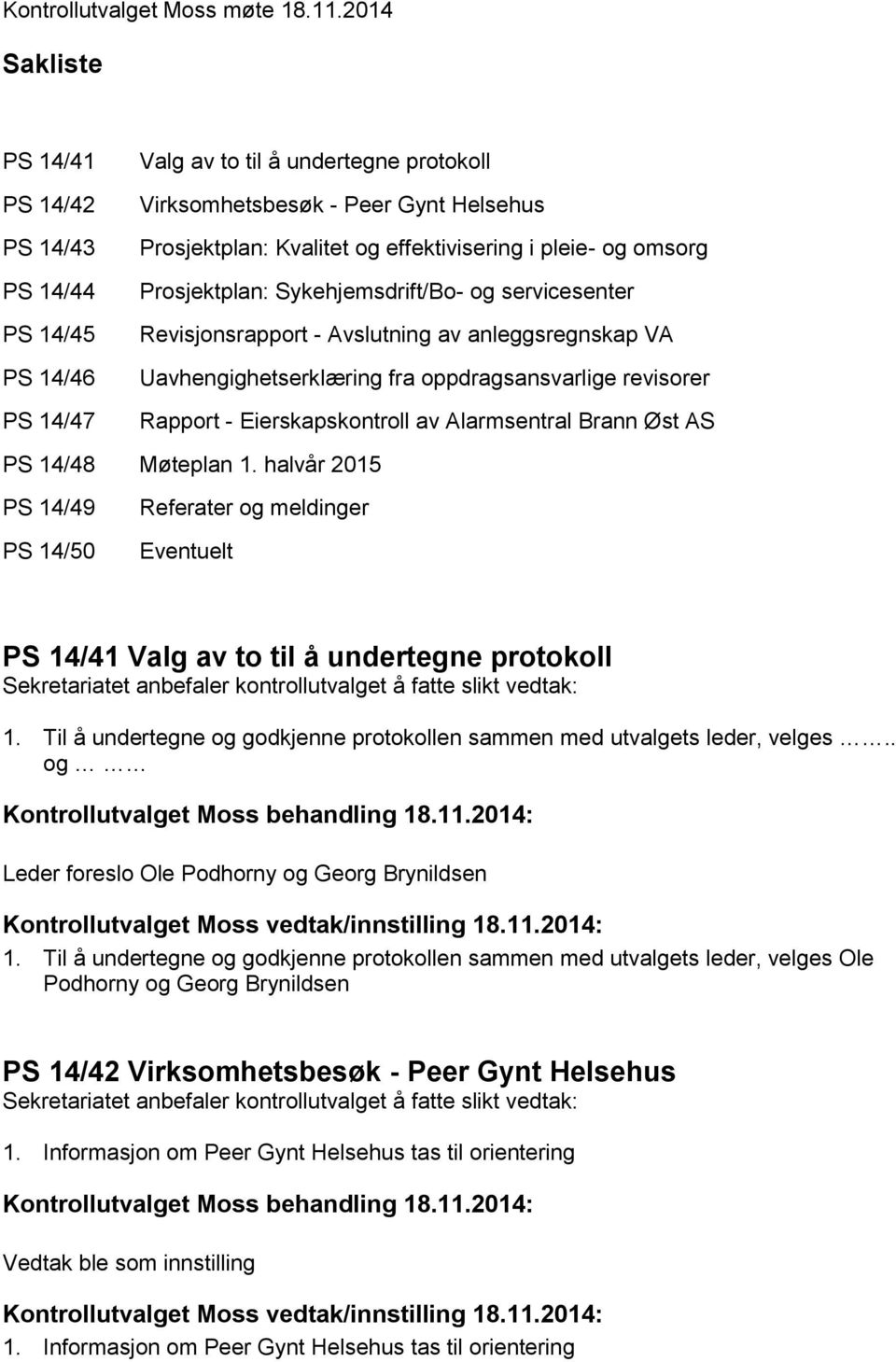 pleie- og omsorg Prosjektplan: Sykehjemsdrift/Bo- og servicesenter Revisjonsrapport - Avslutning av anleggsregnskap VA Uavhengighetserklæring fra oppdragsansvarlige revisorer Rapport -