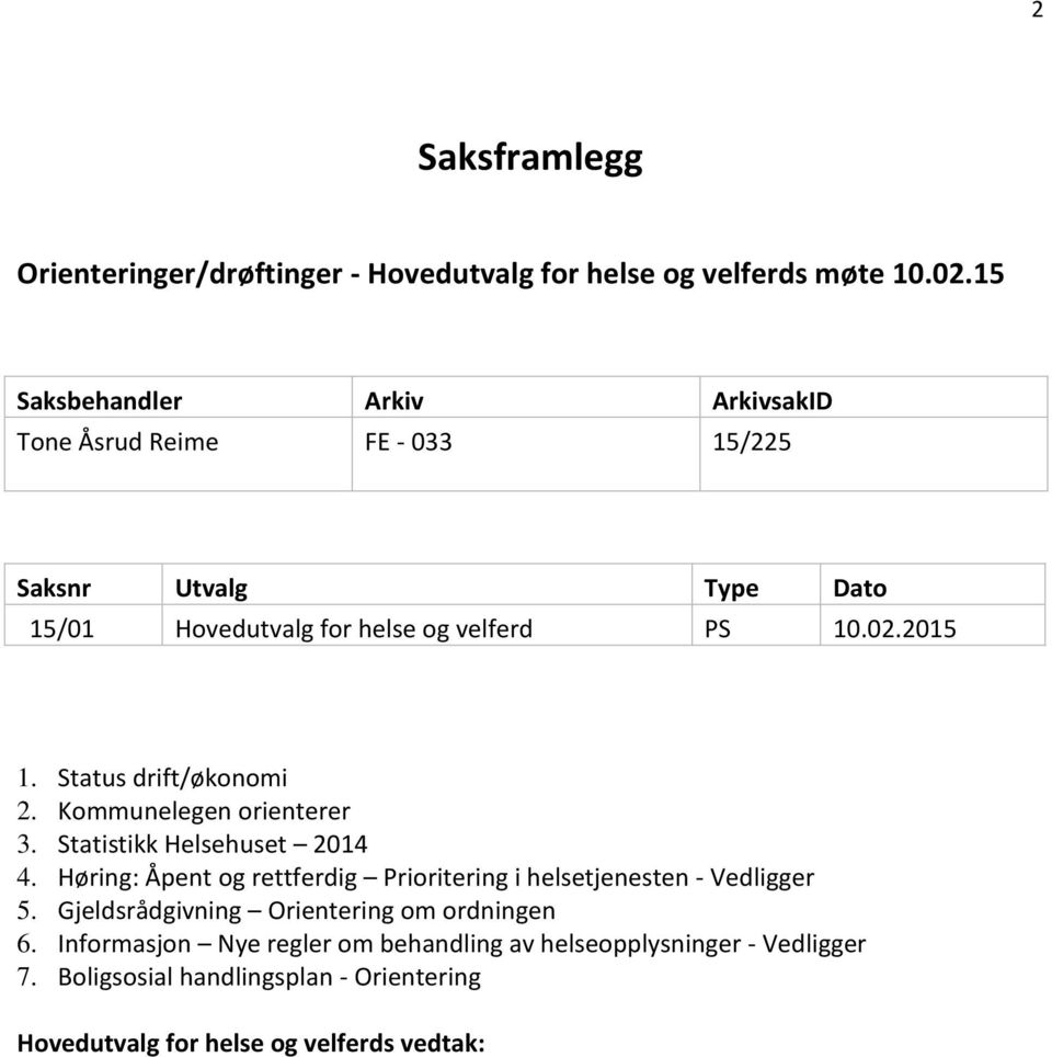 Status drift/økonomi 2. Kommunelegen orienterer 3. Statistikk Helsehuset 2014 4.