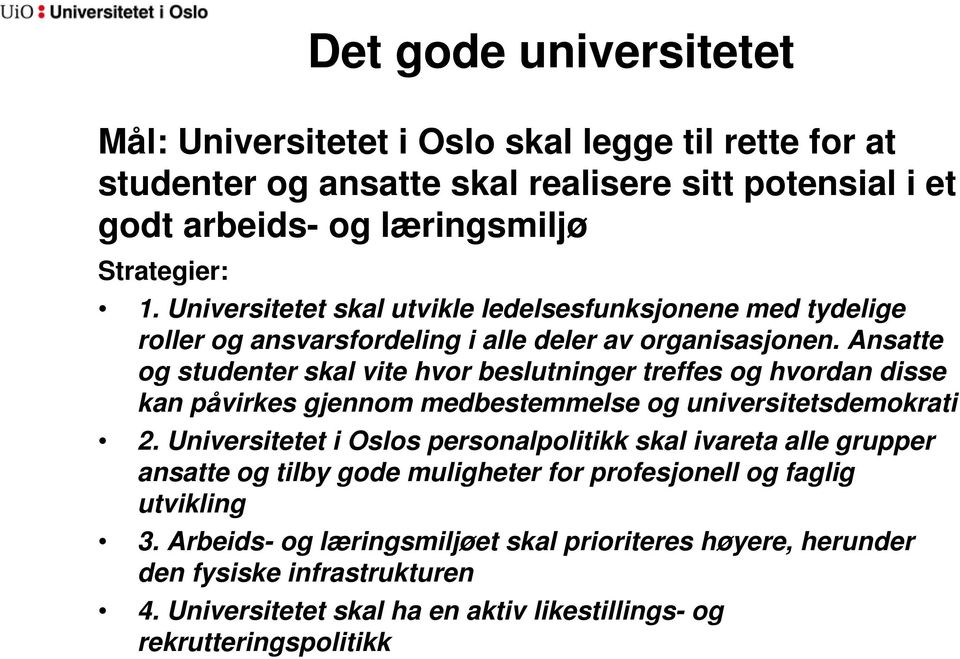 Ansatte og studenter skal vite hvor beslutninger treffes og hvordan disse kan påvirkes gjennom medbestemmelse og universitetsdemokrati 2.