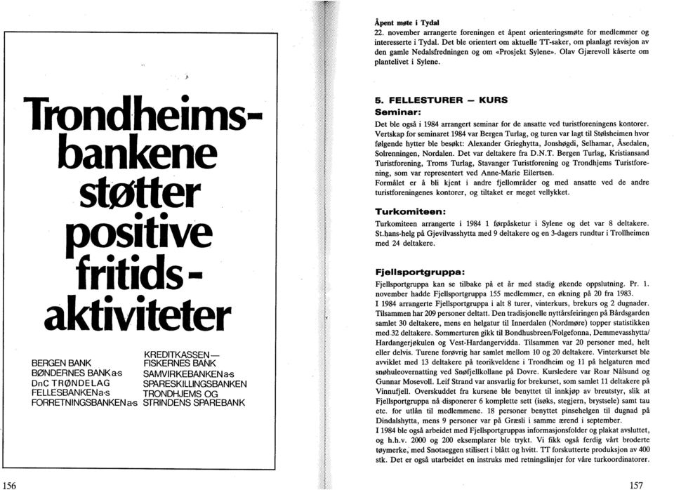 Trndheims bankene støtter psitive fritidsaktiviteter KREDITKASSEN BERGEN BANK FISKERNES BANK BØNDERNES BANKa-s SAMVIRKEBANKEN a-s DnCTRØNDELAG SPARESKILLINGSBANKEN FELLESBANKENa-s TRNDHJEMS G