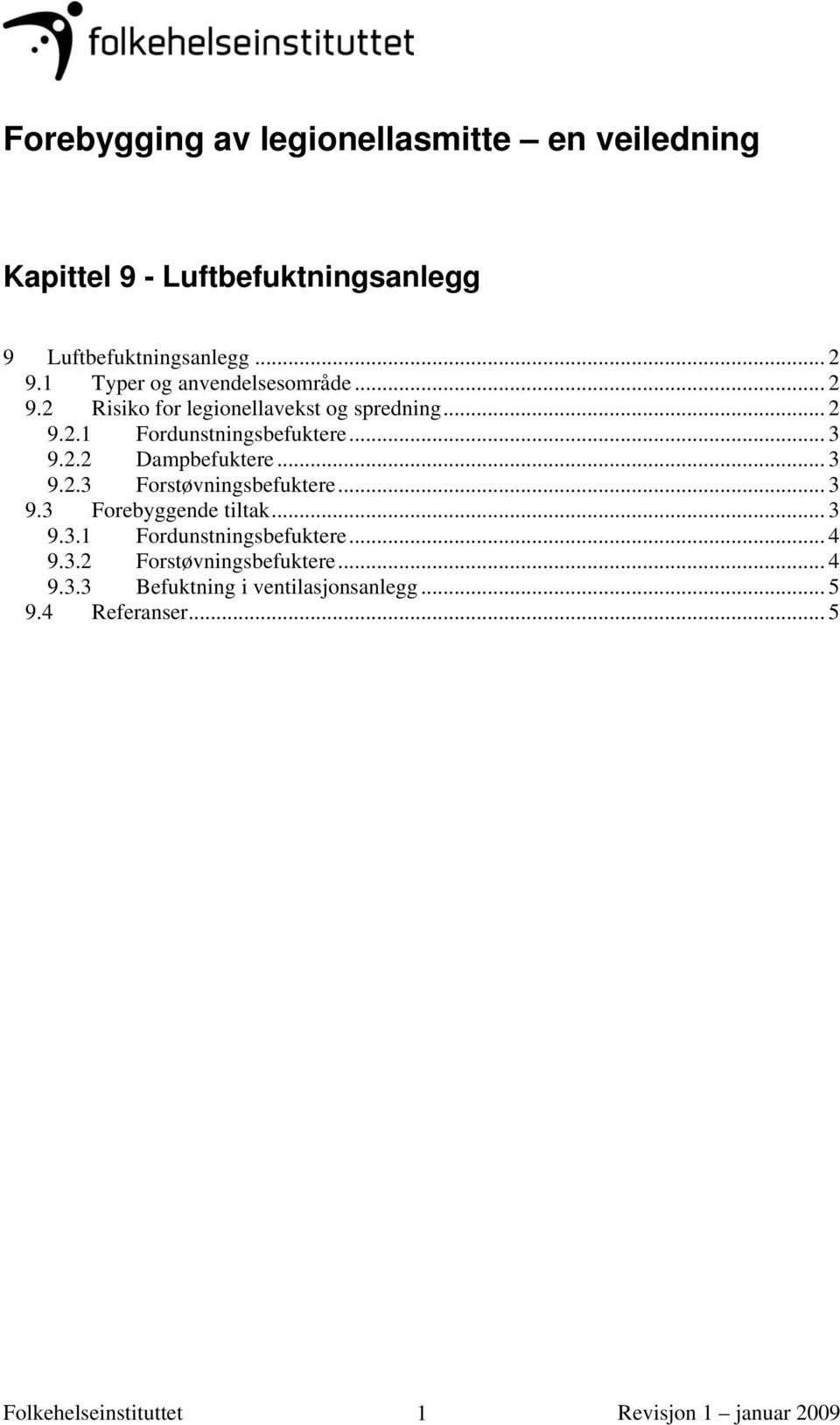 2.2 Dampbefuktere... 3 9.2.3 Forstøvningsbefuktere... 3 9.3 Forebyggende tiltak... 3 9.3.1 Fordunstningsbefuktere.