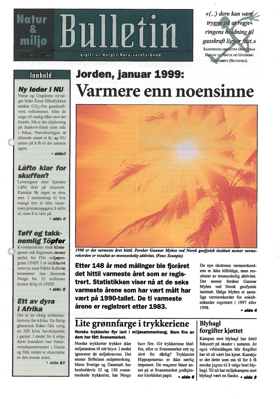 side2 2-frie Jorden, januar 1999: «(...) dere kan være 4 tryggepd at regje ringenswholdning til gasskraft liggerfast.» SAM[Ri)sLsiuNit[rR ODD ENAR DQiu M TiL. NÄT UR 01, UNGDOMS tanosmote (NATONN).