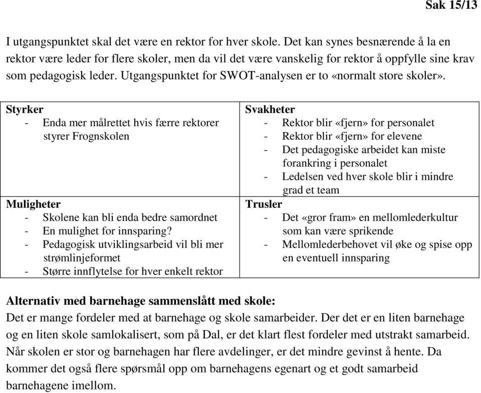 Utgangspunktet for SWOT-analysen er to «normalt store skoler».