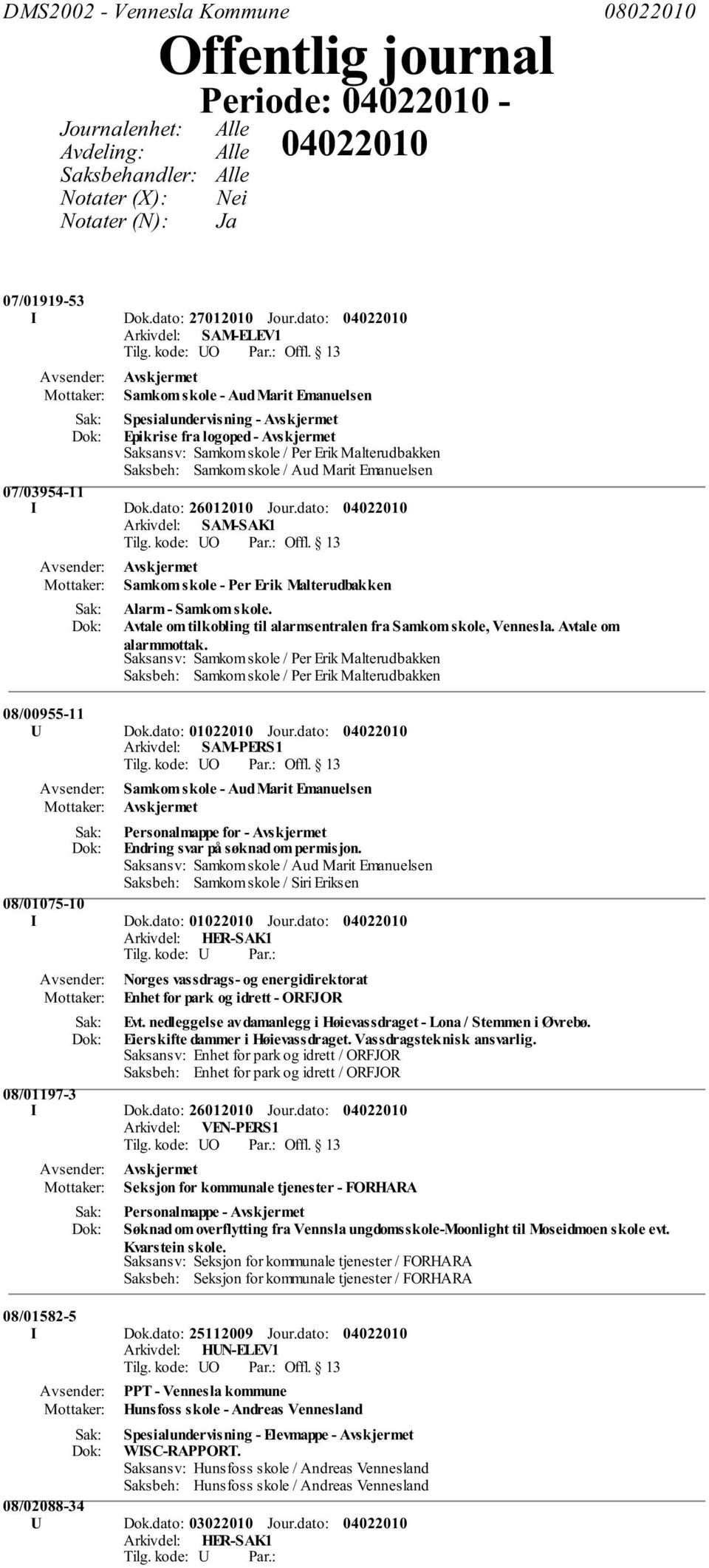 Emanuelsen 07/03954-11 I Dok.dato: 26012010 Jour.dato: Arkivdel: SAM-SAK1 Samkom skole - Per Erik Malterudbakken Alarm - Samkom skole.