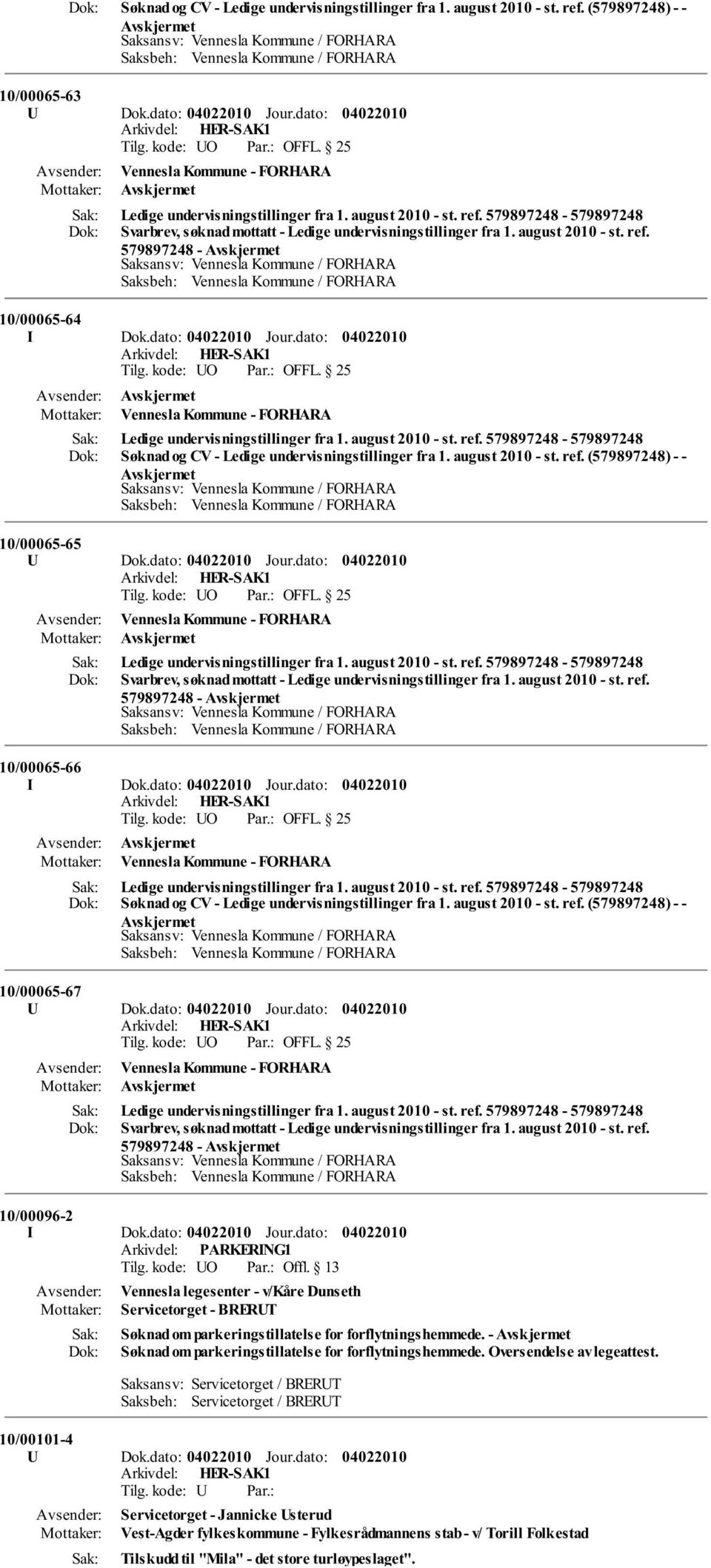 dato: Vennesla Kommune - FORHARA Ledige undervisningstillinger fra 1. august 2010 - st. ref. 579897248-579897248 Søknad og CV - Ledige undervisningstillinger fra 1. august 2010 - st. ref. (579897248) - - 10/00065-65 U Dok.