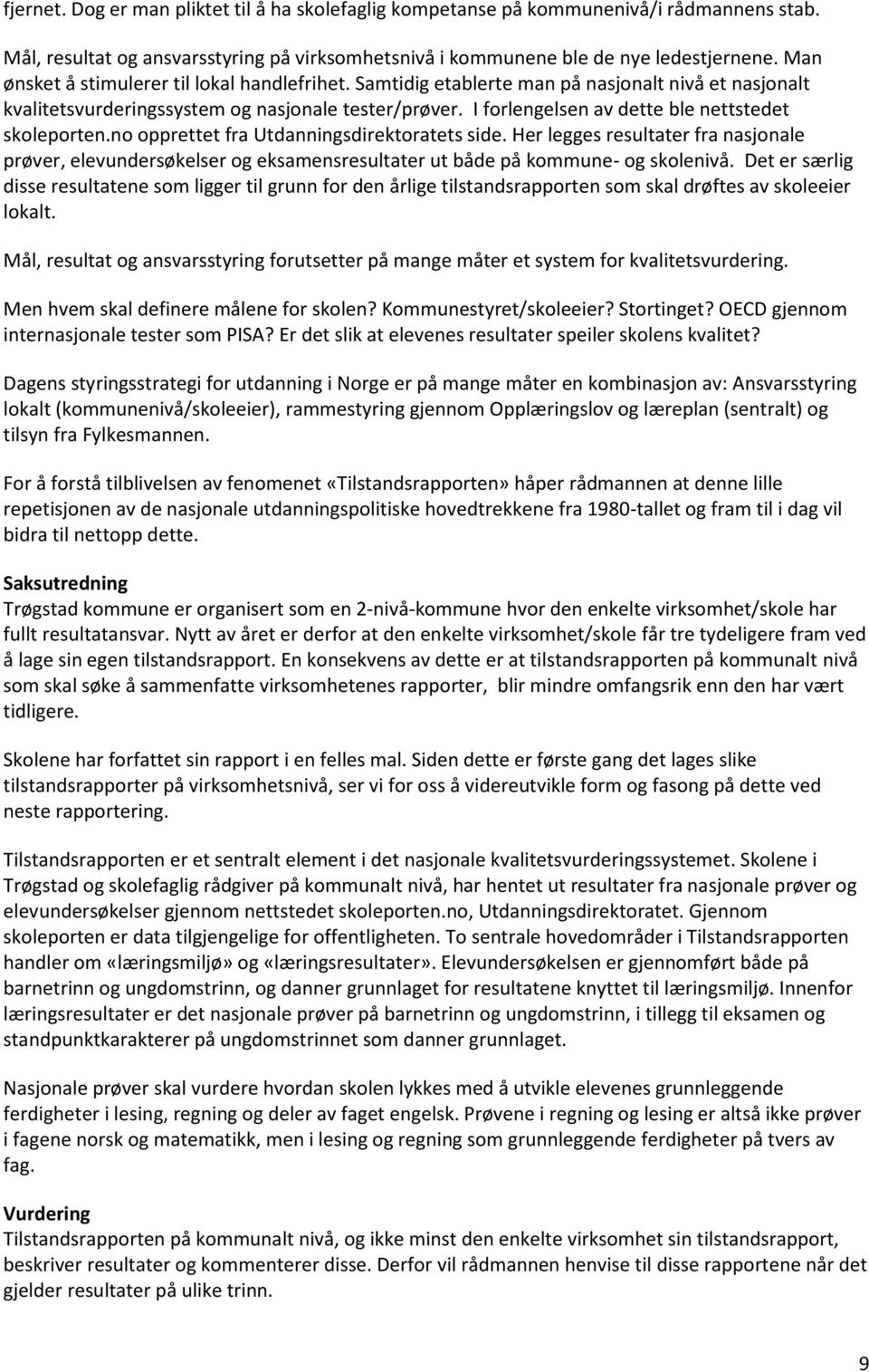 I forlengelsen av dette ble nettstedet skoleporten.no opprettet fra Utdanningsdirektoratets side.