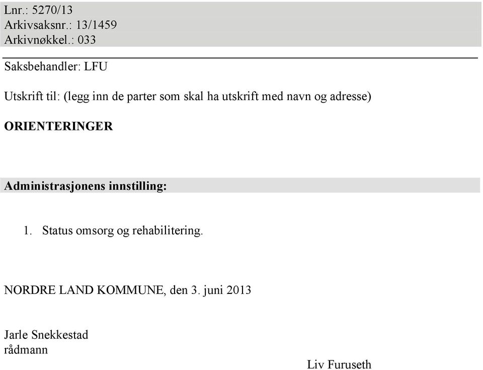 utskrift med navn og adresse) ORIENTERINGER Administrasjonens innstilling: 1.