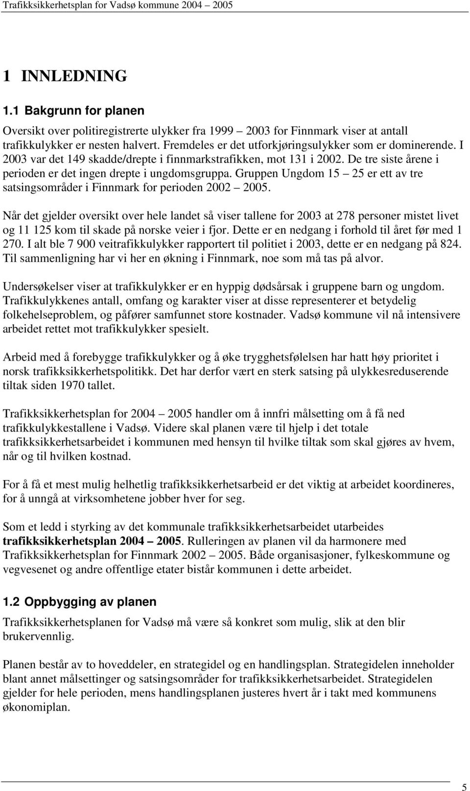 Gruppen Ungdom 15 25 er ett av tre satsingsområder i Finnmark for perioden 2002 2005.