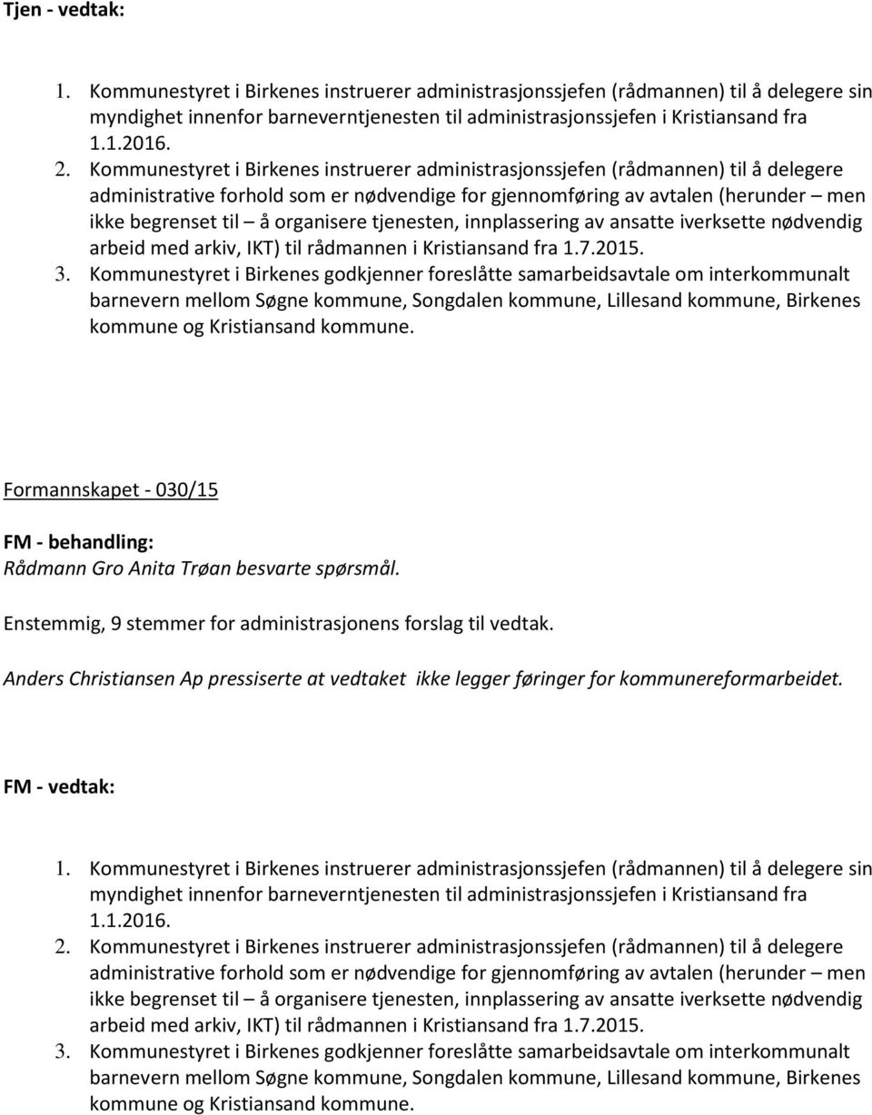 organisere tjenesten, innplassering av ansatte iverksette nødvendig arbeid med arkiv, IKT) til rådmannen i Kristiansand fra 1.7.2015. 3.