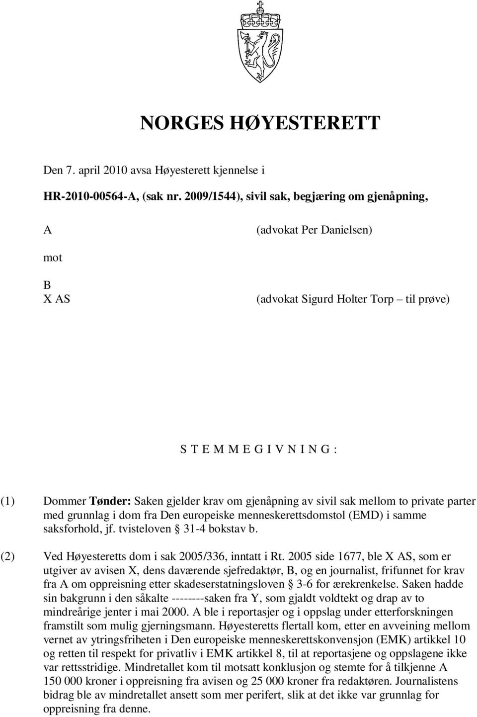 gjenåpning av sivil sak mellom to private parter med grunnlag i dom fra Den europeiske menneskerettsdomstol (EMD) i samme saksforhold, jf. tvisteloven 31-4 bokstav b.