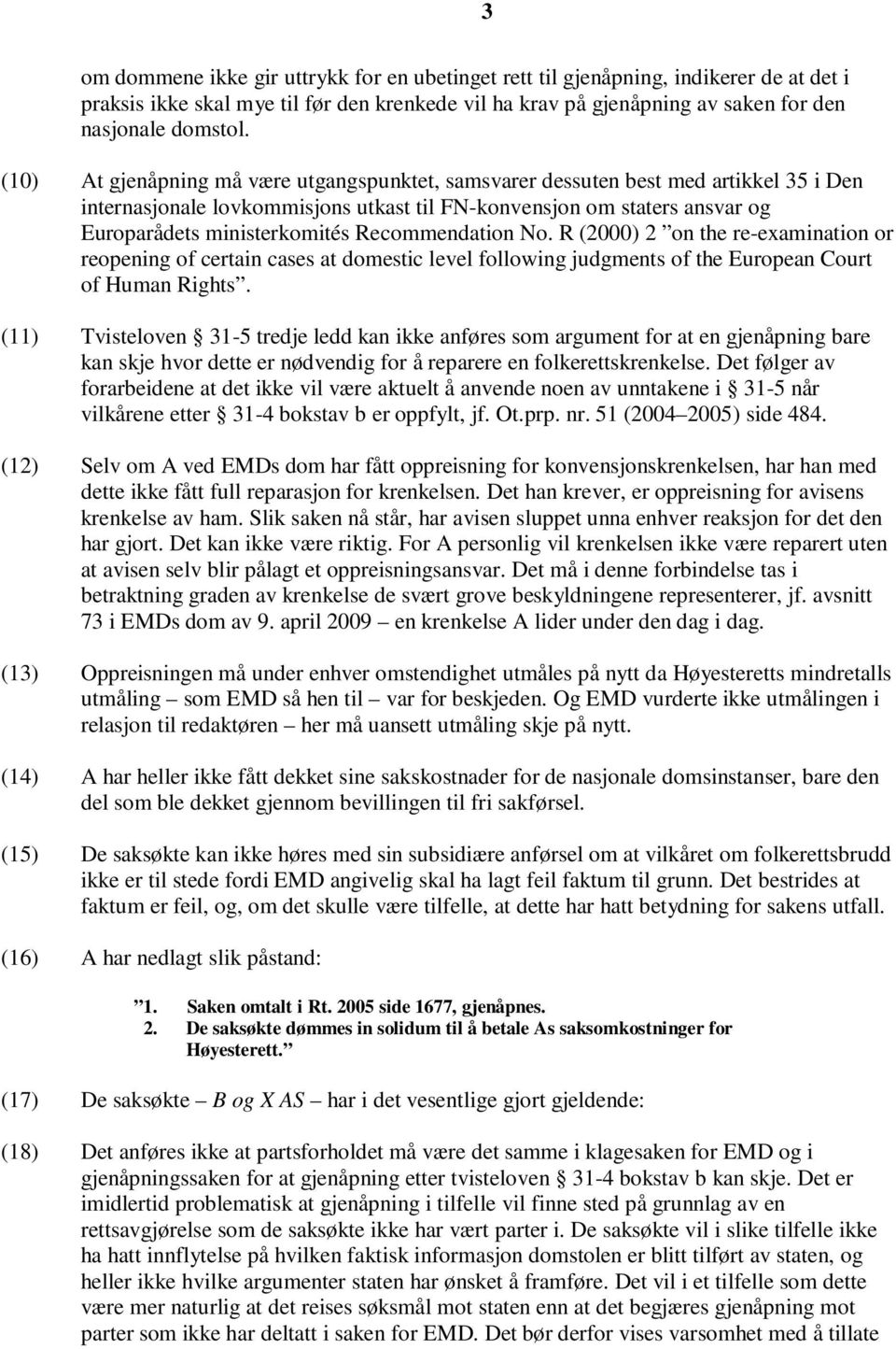 Recommendation No. R (2000) 2 on the re-examination or reopening of certain cases at domestic level following judgments of the European Court of Human Rights.