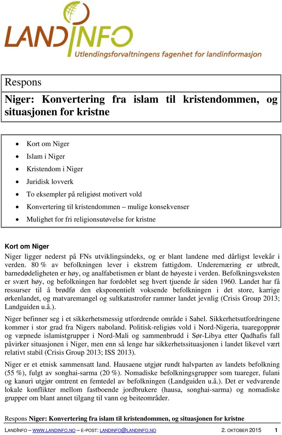 i verden. 80 % av befolkningen lever i ekstrem fattigdom. Underernæring er utbredt, barnedødeligheten er høy, og analfabetismen er blant de høyeste i verden.