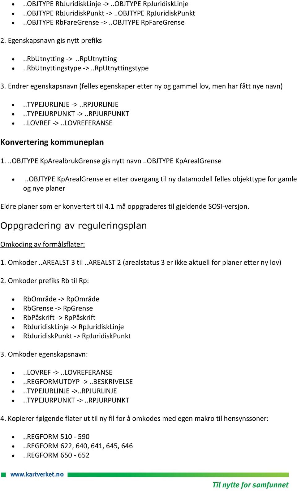 .TYPEJURPUNKT ->..RPJURPUNKT..LOVREF ->..LOVREFERANSE Knvertering kmmuneplan 1...OBJTYPE KpArealbrukGrense gis nytt navn..objtype KpArealGrense.