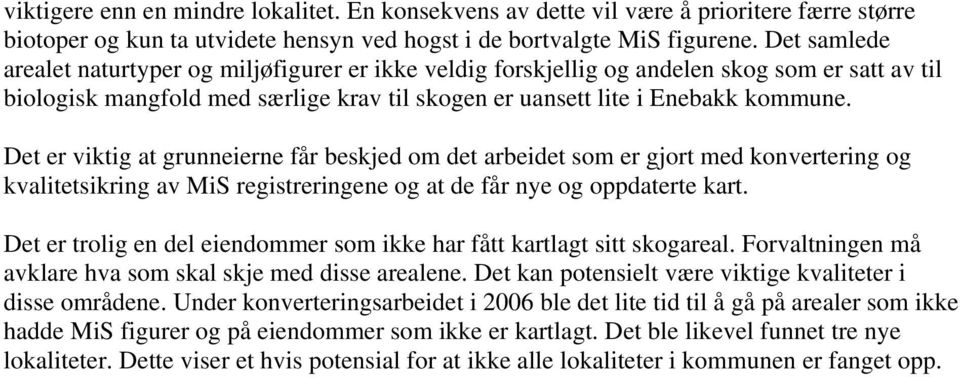 Det er viktig at grunneierne får beskjed om det arbeidet som er gjort med konvertering og kvalitetsikring av MiS registreringene og at de får nye og oppdaterte kart.