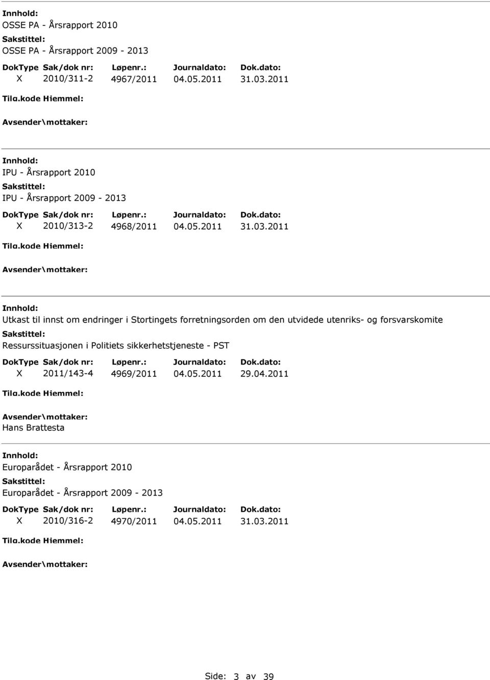 2011 nnhold: Utkast til innst om endringer i Stortingets forretningsorden om den utvidede utenriks- og forsvarskomite