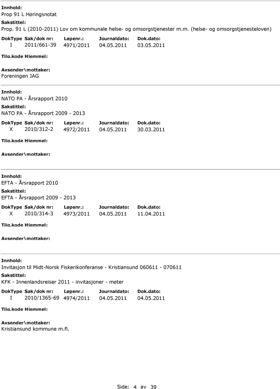 03.2011 nnhold: EFTA - Årsrapport 2010 EFTA - Årsrapport 2009-2013 X 2010/314-3 4973/2011 11.04.