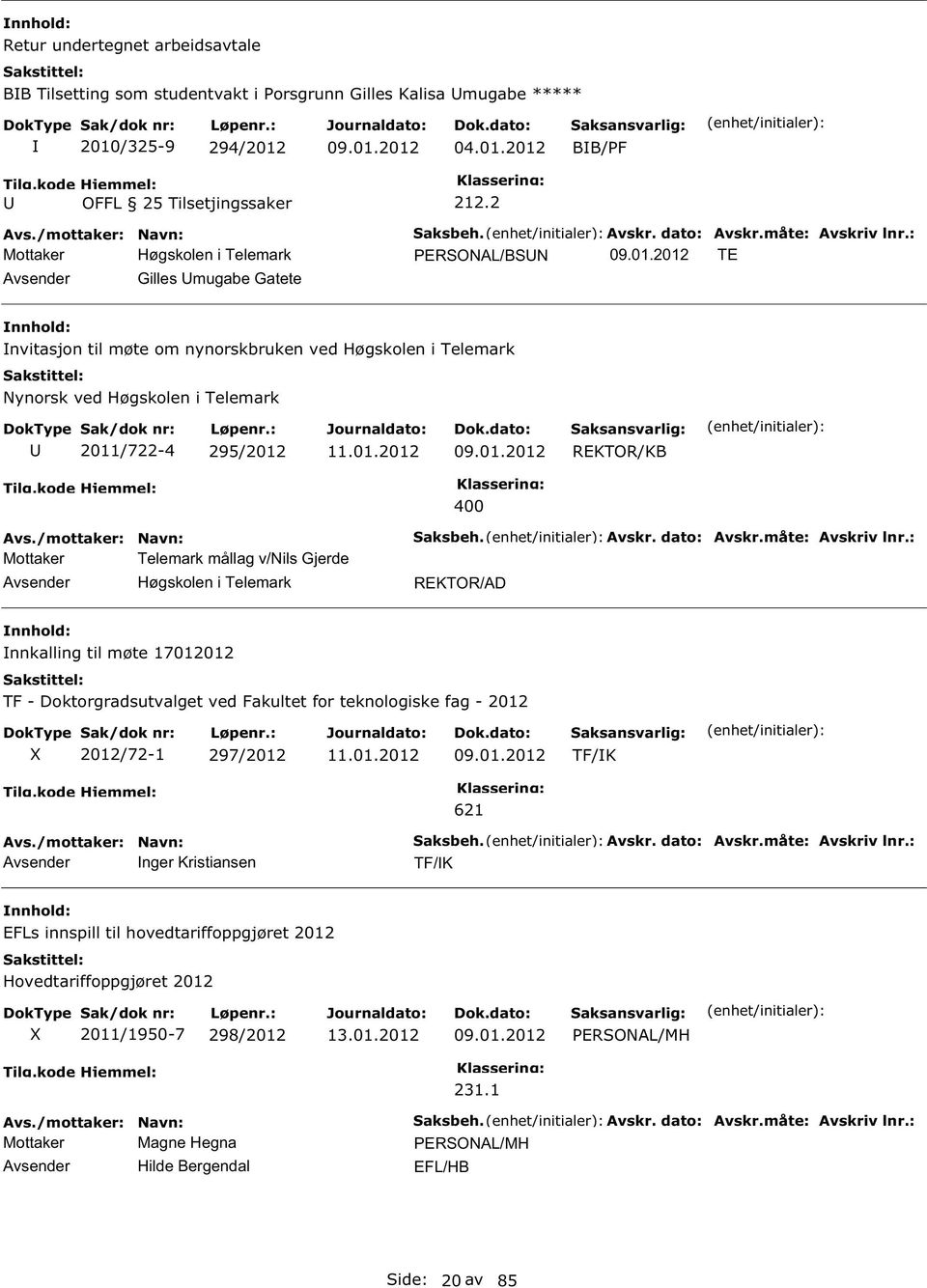 Høgskolen i Telemark 400 aksbeh. Avskr. dato: Avskr.måte: Avskriv lnr.