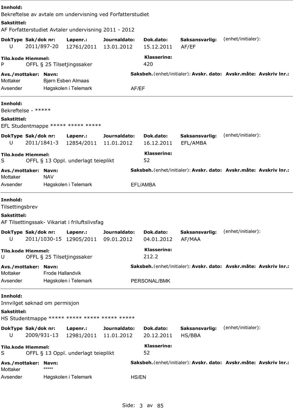 01.2012 AF/MAA 212.2 Mottaker Frode Hallandvik Høgskolen i Telemark aksbeh. Avskr. dato: Avskr.måte: Avskriv lnr.