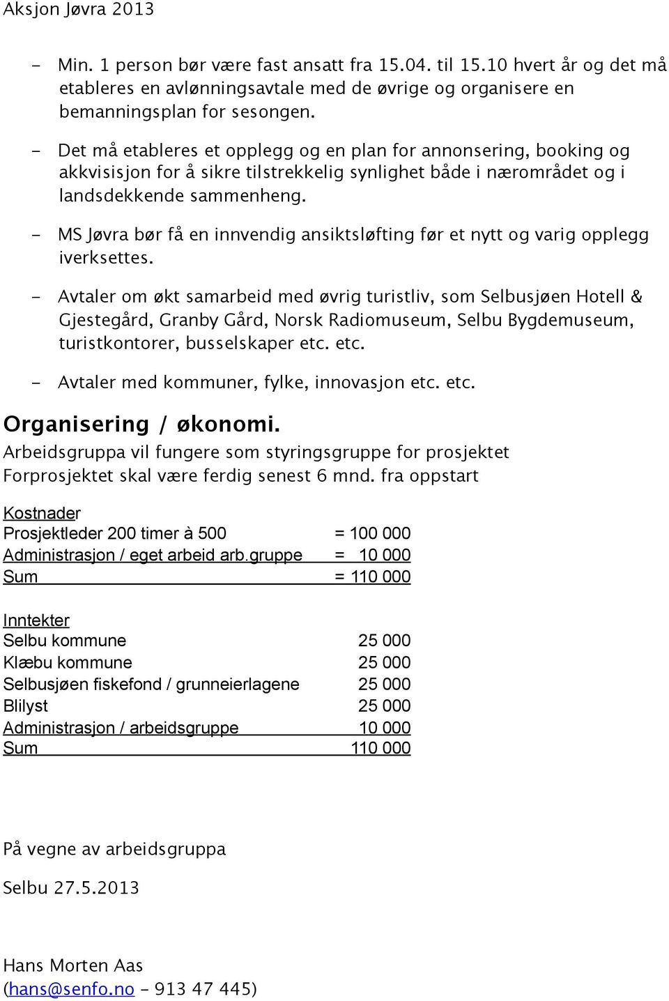 - MS Jøvra bør få en innvendig ansiktsløfting før et nytt og varig opplegg iverksettes.