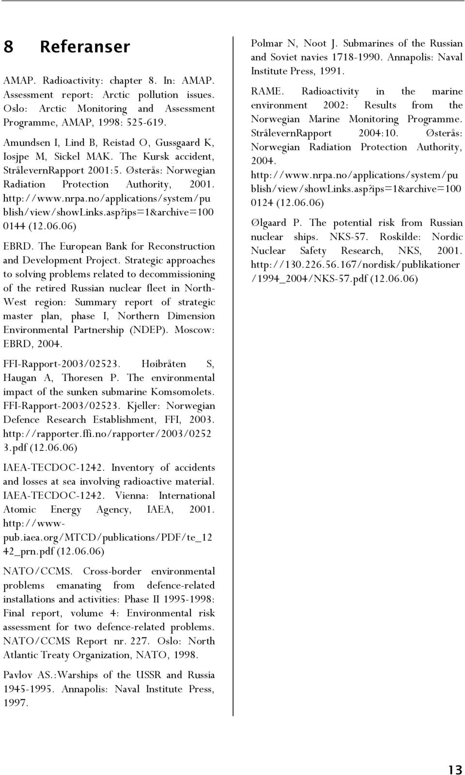 no/applications/system/pu blish/view/showlinks.asp?ips=1&archive=100 0144 (12.06.06) EBRD. The European Bank for Reconstruction and Development Project.