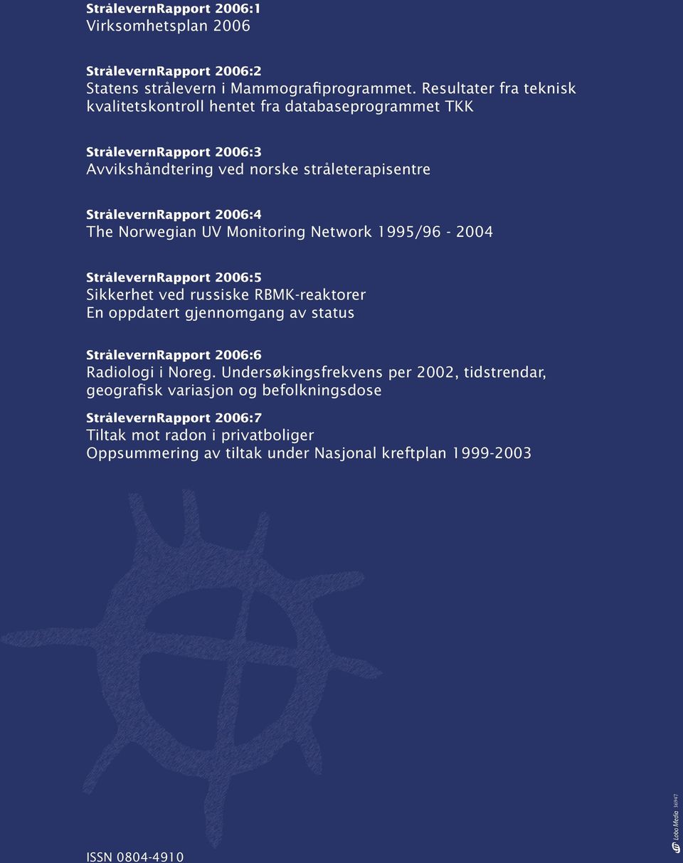 The Norwegian UV Monitoring Network 1995/96-2004 StrålevernRapport 2006:5 Sikkerhet ved russiske RBMK-reaktorer En oppdatert gjennomgang av status StrålevernRapport 2006:6