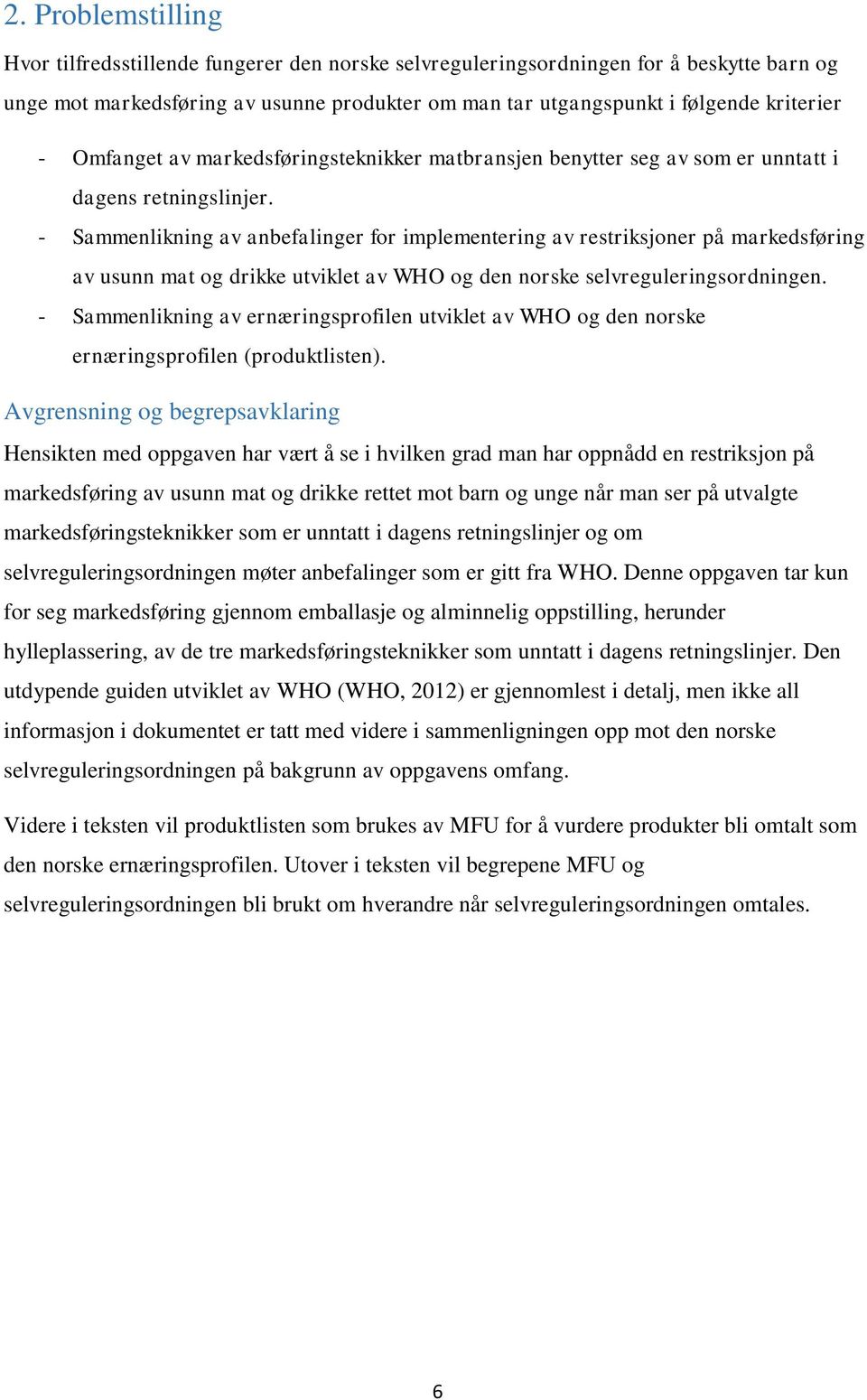 - Sammenlikning av anbefalinger for implementering av restriksjoner på markedsføring av usunn mat og drikke utviklet av WHO og den norske selvreguleringsordningen.