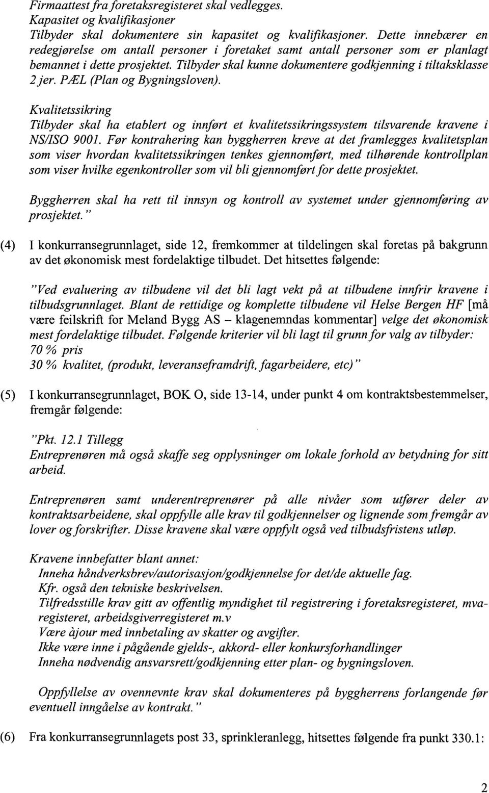 PÆL (Plan og Bygningsloven). Kvalitetssikring Tilbyder skal ha etablert og innført et kvalitetssikringssystem tilsvarende kravene i NS/ISO 9001.