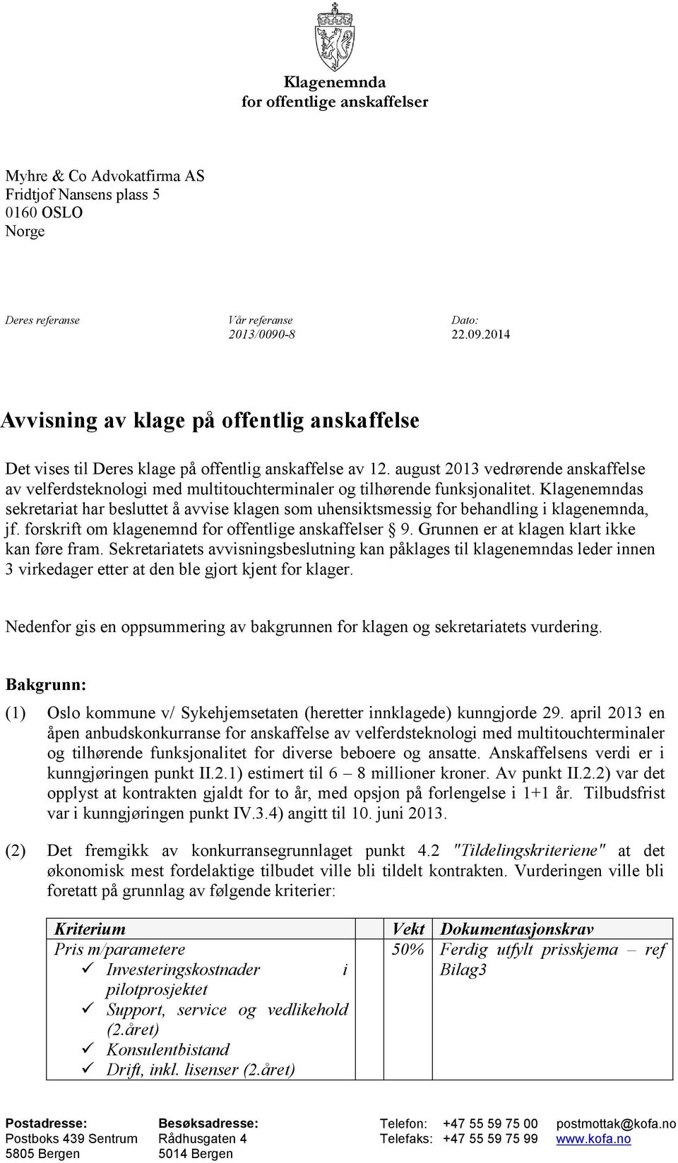 august 2013 vedrørende anskaffelse av velferdsteknologi med multitouchterminaler og tilhørende funksjonalitet.