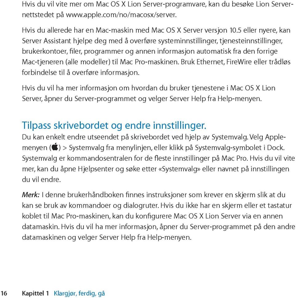 (alle modeller) til Mac Pro-maskinen. Bruk Ethernet, FireWire eller trådløs forbindelse til å overføre informasjon.