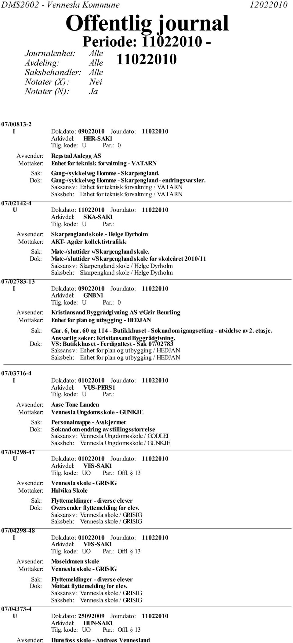 Saksansv: Enhet for teknisk forvaltning / VATARN Saksbeh: Enhet for teknisk forvaltning / VATARN 07/02142-4 U Dok.dato: Jour.