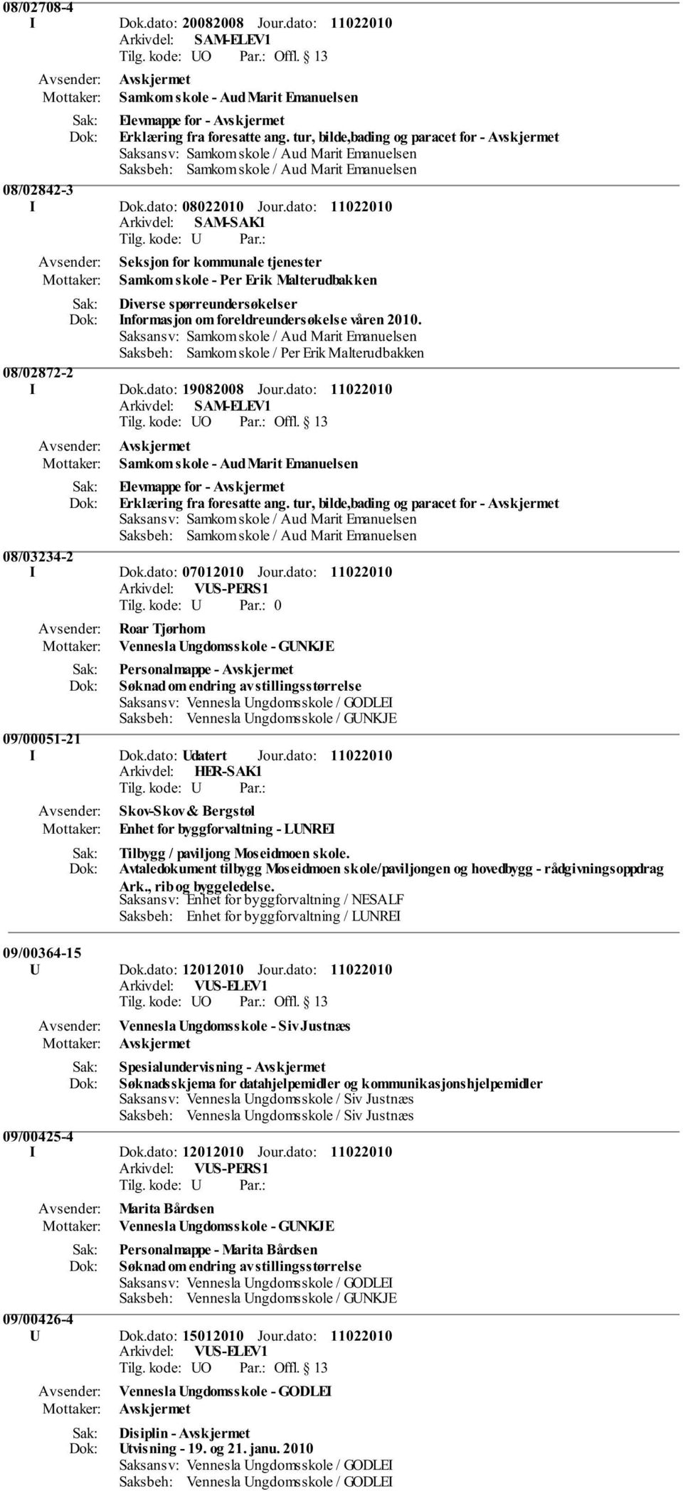 dato: Arkivdel: SAM-SAK1 Seksjon for kommunale tjenester Samkom skole - Per Erik Malterudbakken Diverse spørreundersøkelser Informasjon om foreldreundersøkelse våren 2010. 08/02872-2 I Dok.