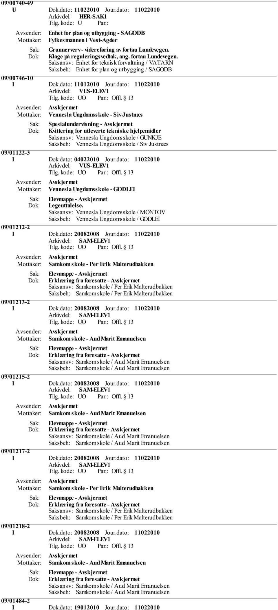 dato: Vennesla Ungdomsskole - Siv Justnæs Spesialundervisning - Kvittering for utleverte tekniske hjelpemidler Saksansv: Vennesla Ungdomsskole / GUNKJE Saksbeh: Vennesla Ungdomsskole / Siv Justnæs