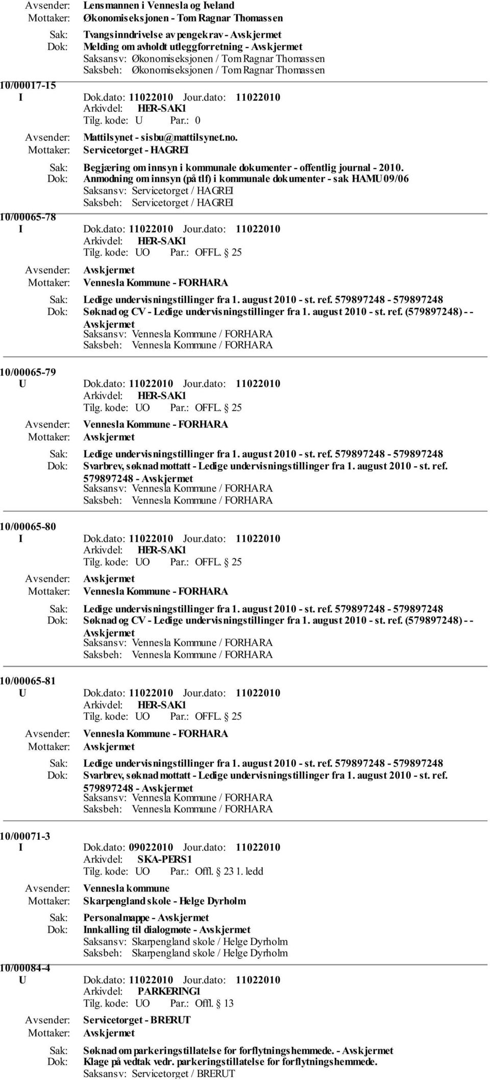 Anmodning om innsyn (på tlf) i kommunale dokumenter - sak HAMU 09/06 Saksansv: Servicetorget / HAGREI Saksbeh: Servicetorget / HAGREI 10/00065-78 I Dok.dato: Jour.