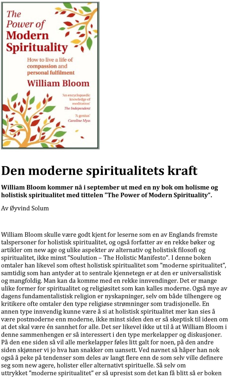 ulike aspekter av alternativ og holistisk filosofi og spiritualitet, ikke minst Soulution The Holistic Manifesto.