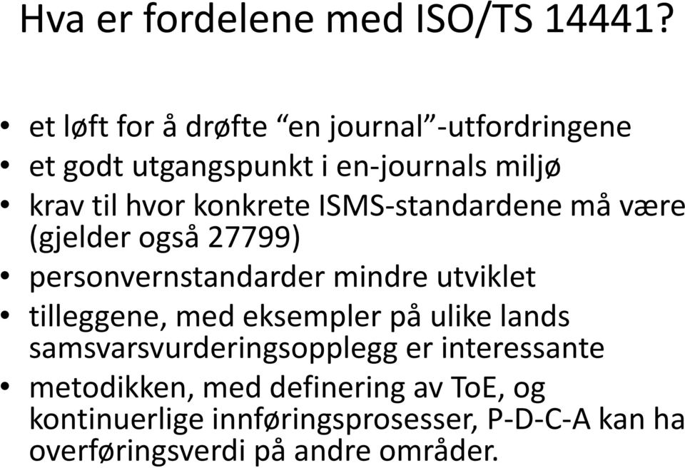 konkrete ISMS-standardene må være (gjelder også 27799) personvernstandarder mindre utviklet tilleggene, med