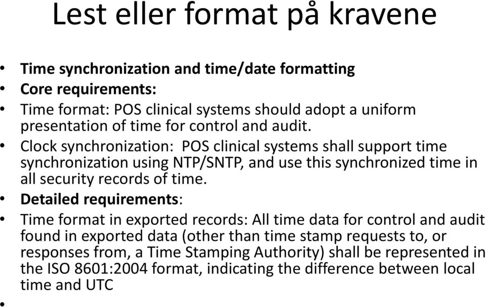 Clock synchronization: POS clinical systems shall support time synchronization using NTP/SNTP, and use this synchronized time in all security records of time.