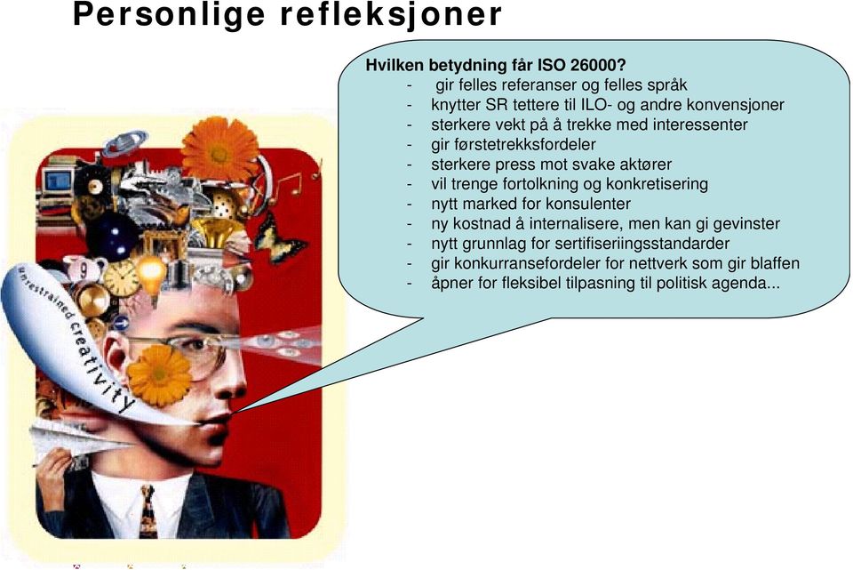 interessenter - gir førstetrekksfordeler - sterkere press mot svake aktører - vil trenge fortolkning og konkretisering - nytt marked