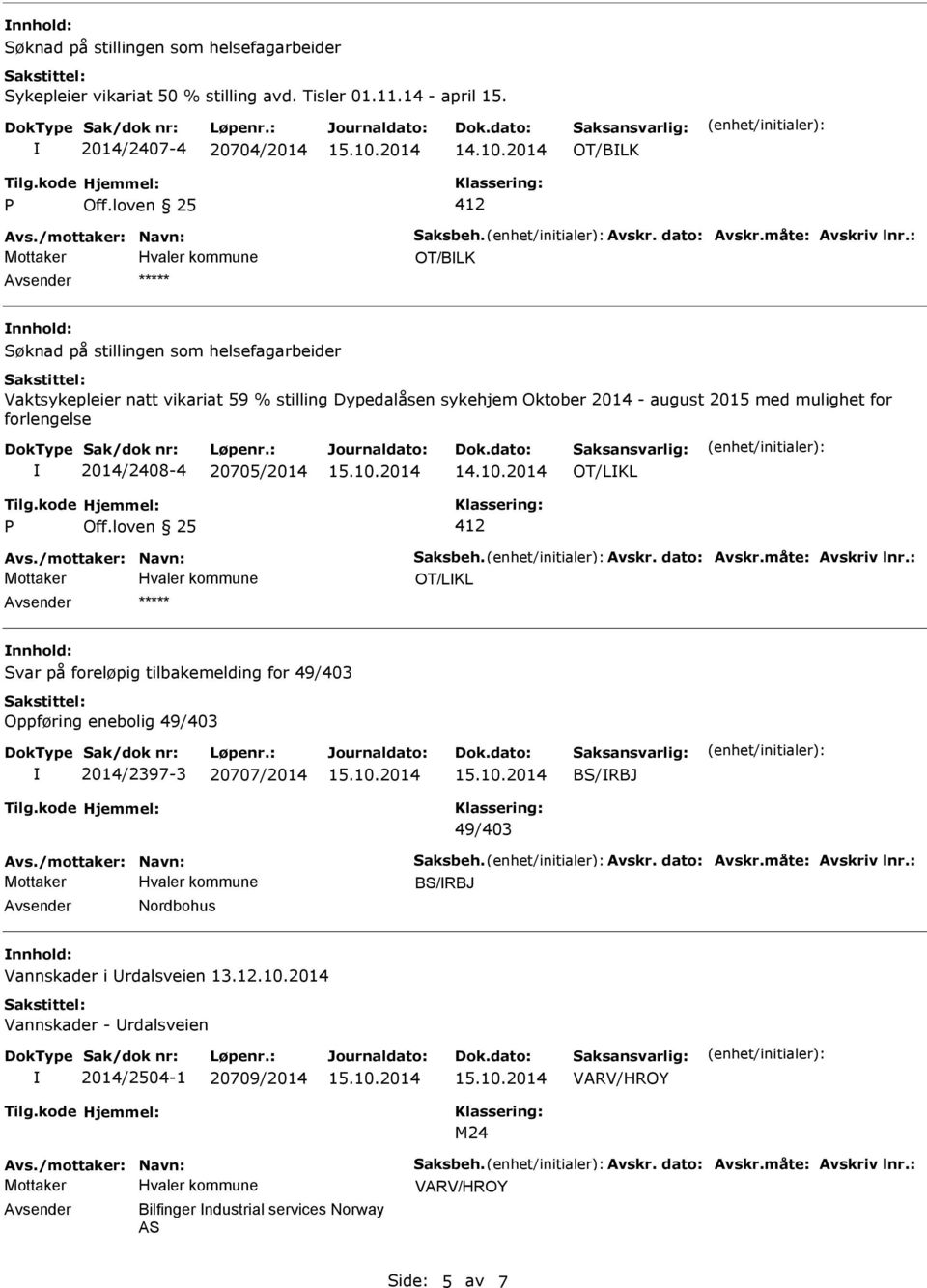 august 2015 med mulighet for forlengelse 2014/2408-4 20705/2014 OT/LKL OT/LKL nnhold: Svar på foreløpig tilbakemelding for 49/403 Oppføring enebolig 49/403 2014/2397-3