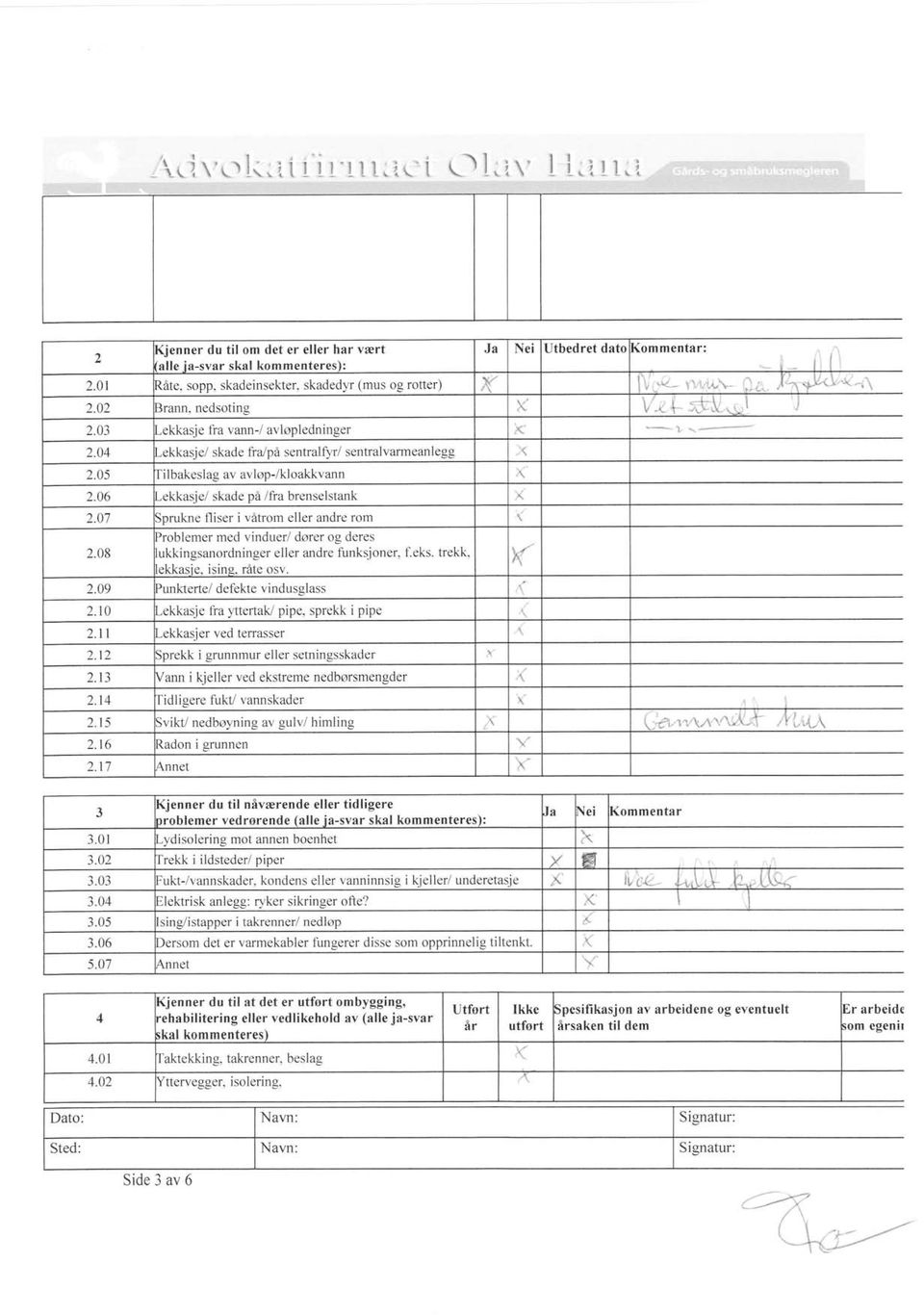 06 -ekkasje/ skade på /fra brenselstank 2.07 iprukne tliser i våtrom eller andre rom )roblemer med vinduer/ dører og deres 2.08 ukkingsanordninger eller andre funksjoner, f.eks. trekk, ekkasie. ising.