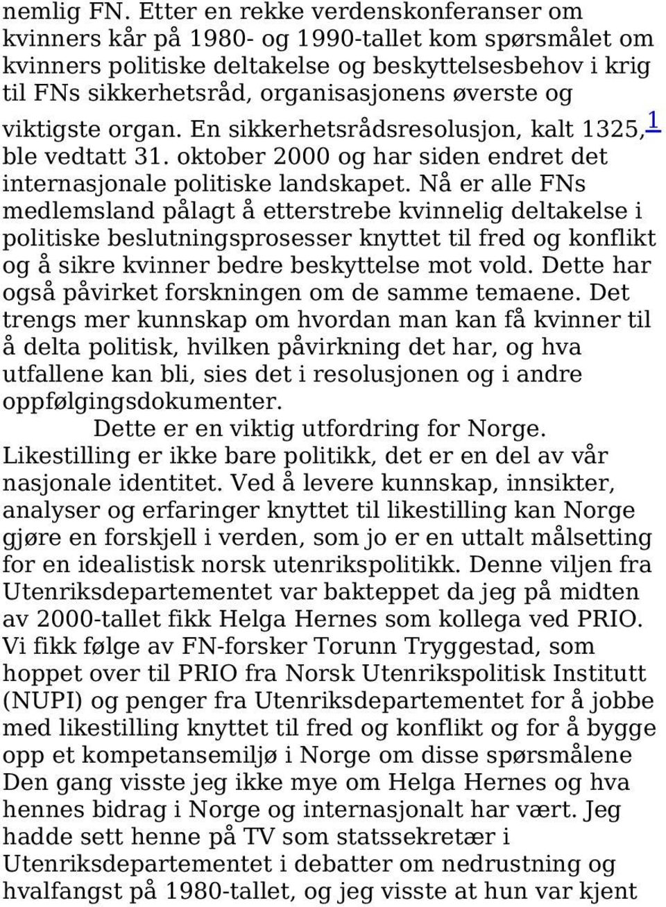 viktigste organ. En sikkerhetsrådsresolusjon, kalt 1325, 1 ble vedtatt 31. oktober 2000 og har siden endret det internasjonale politiske landskapet.