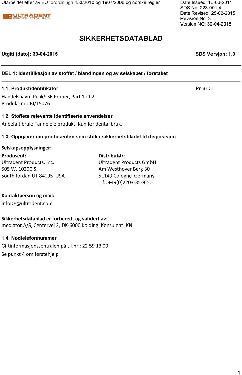 Oppgaver om produsenten som stiller sikkerhetsbladet til disposisjon Selskapsopplysninger: Produsent: Distributør: Ultradent Products, Inc. Ultradent Products GmbH 505 W. 10200 S.