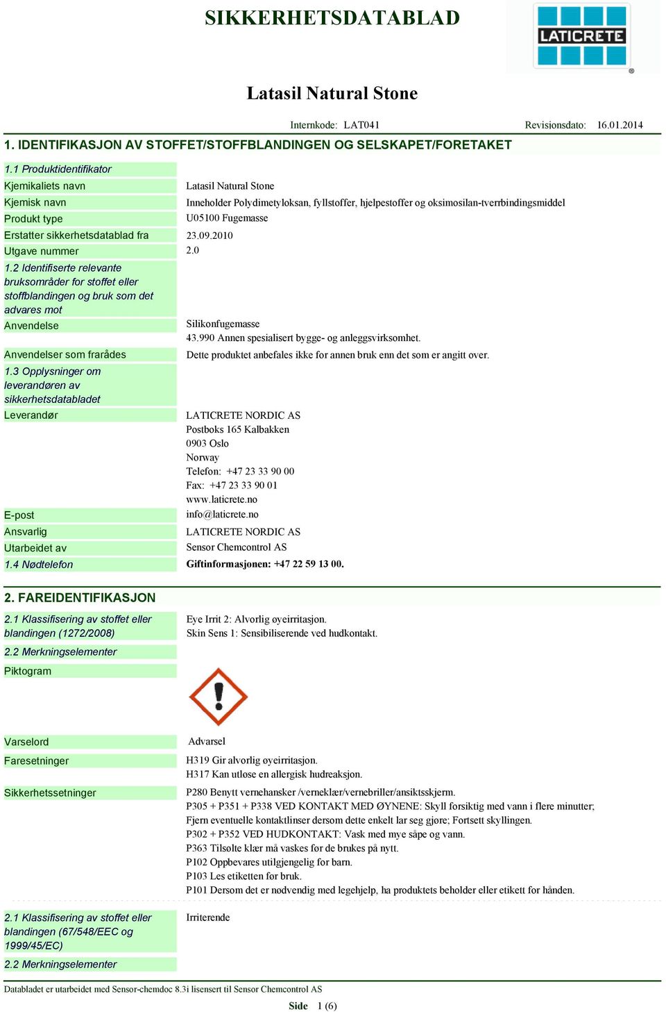 sikkerhetsdatablad fra 23.09.2010 Utgave nummer 2.0 1.2 Identifiserte relevante bruksområder for stoffet eller stoffblandingen og bruk som det advares mot Anvendelse Anvendelser som frarådes 1.